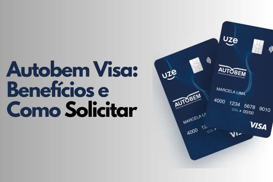 Cartão Autobem Visa: Conheça os Benefícios e Como Solicitar