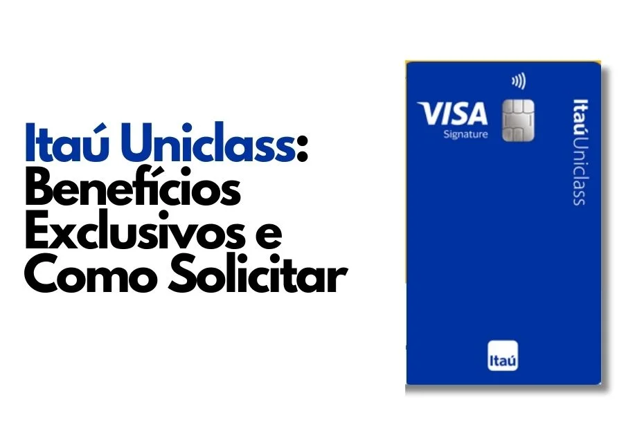 Cartão Itaú Uniclass: Benefícios Exclusivos e Como Solicitar