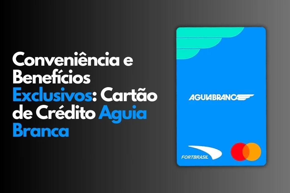 Desfrute de Conveniência e Benefícios Exclusivos com o Cartão de Crédito Águia Branca